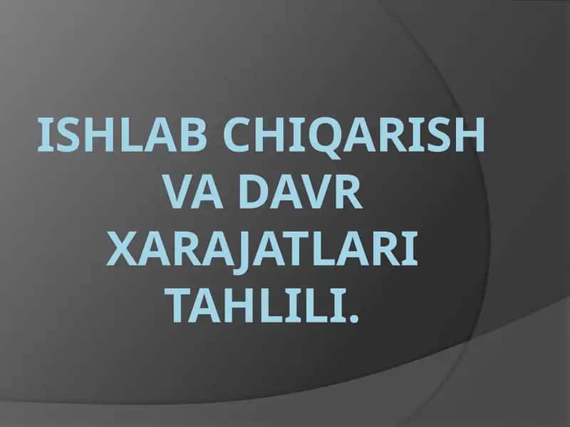 Ishlabchiqarish va xarajatlarini tahlili