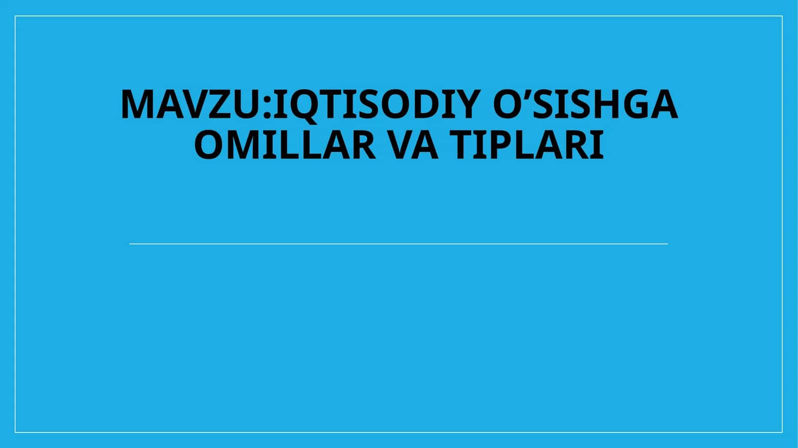 Iqtisodiy o’sish omillari va tiplari