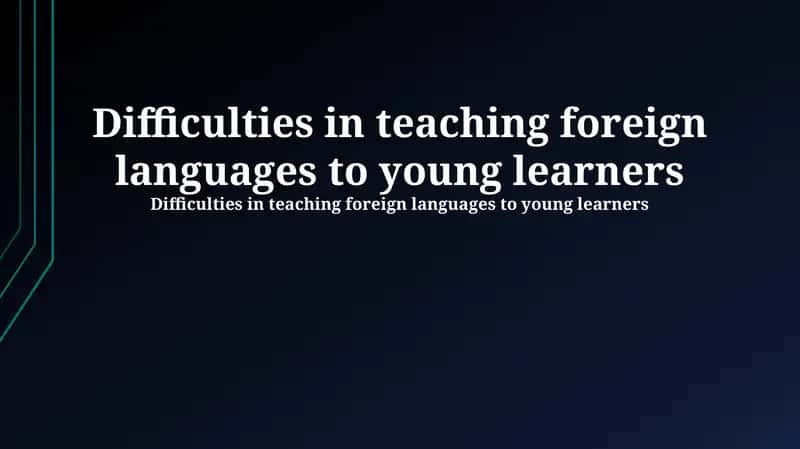 Difficulties in teaching foreign languages to young learners