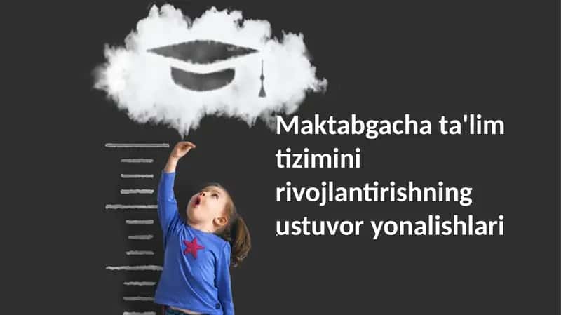 Maktabgacha ta'lim tizimini rivojlantirishning ustuvor yonalishlari