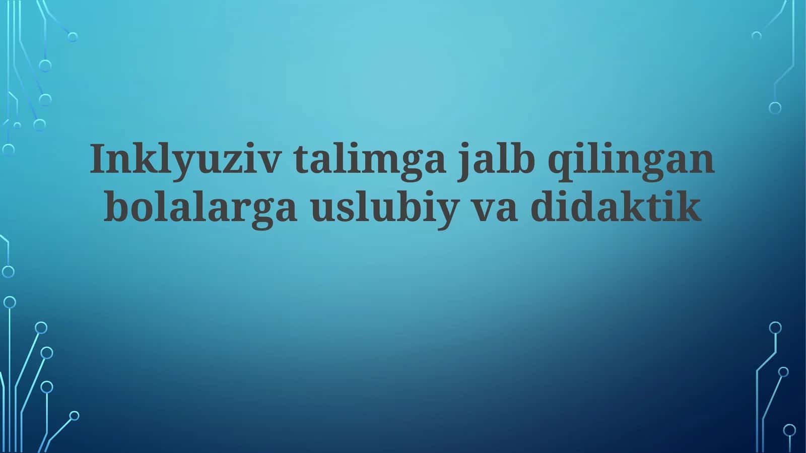 Inklyuziv ta'limda qatnashayotgan bolalarga metodik va didaktik yordam ko'rsatishning asosiy tamoyillari