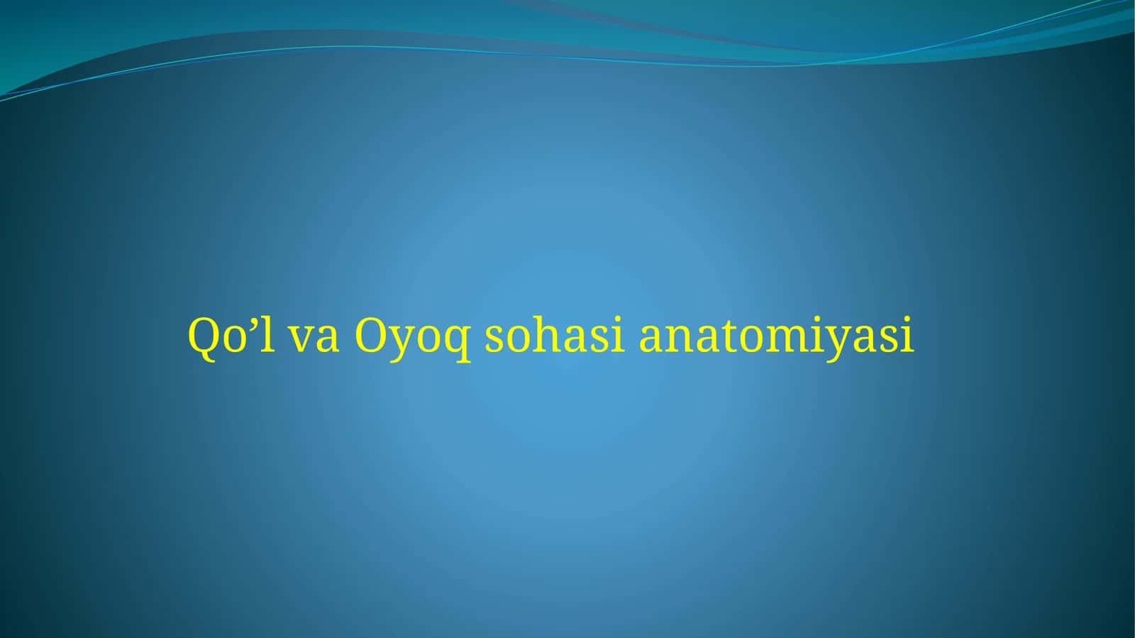 Qo’l va Oyoq sohasi anatomiyasi