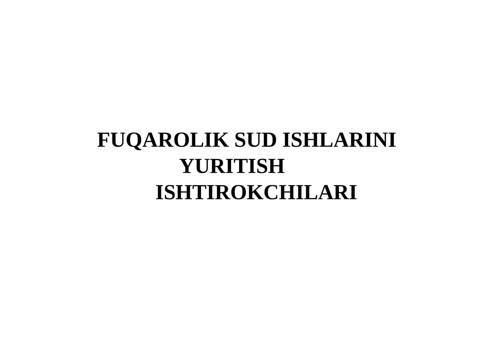 FUQAROLIK SUD ISHLARINI YURITISH ISHTIROKCHILARI