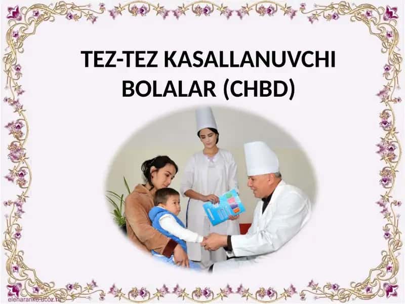 TEZ-TEZ KASALLANUVCHI BOLALAR (CHBD)