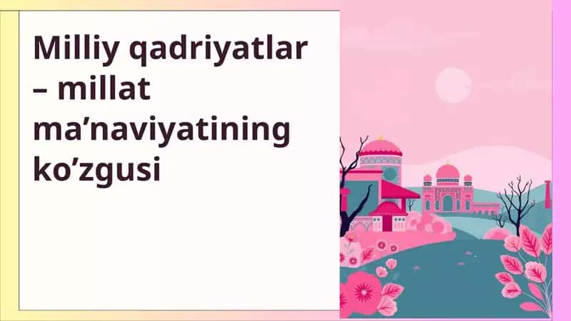 Milliy qadriyatlar – millat ma’naviyatining ko’zgusi