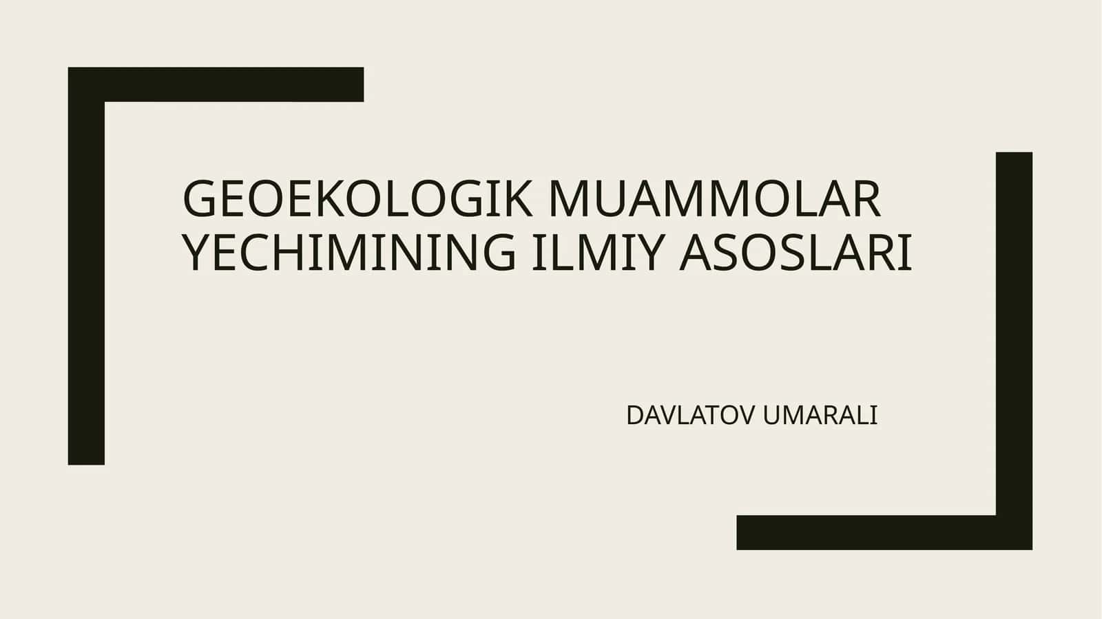 GEOEKOLOGIK MUAMMOLAR YECHIMINING ILMIY ASOSLARI
