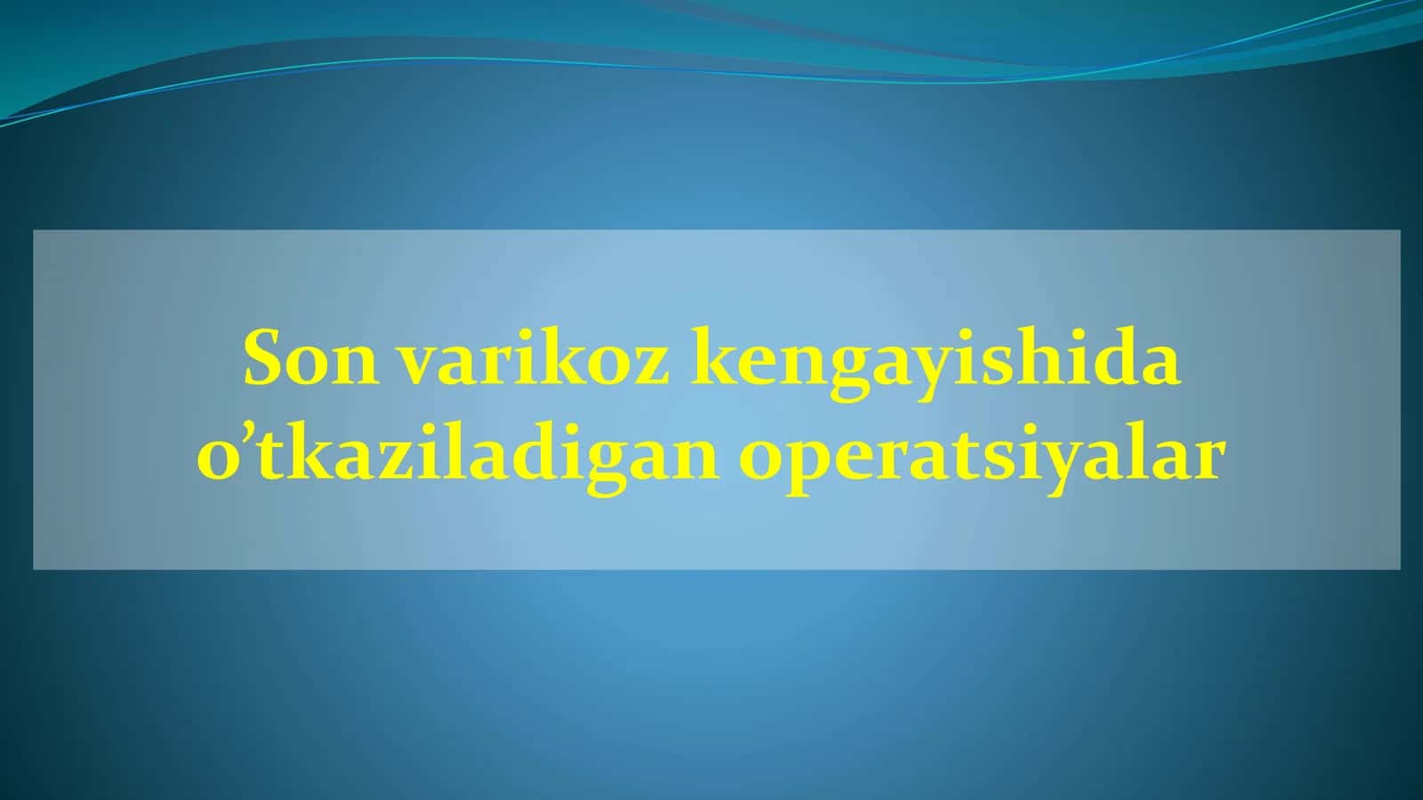 Son varikoz kengayishida o’tkaziladigan operatsiyalar