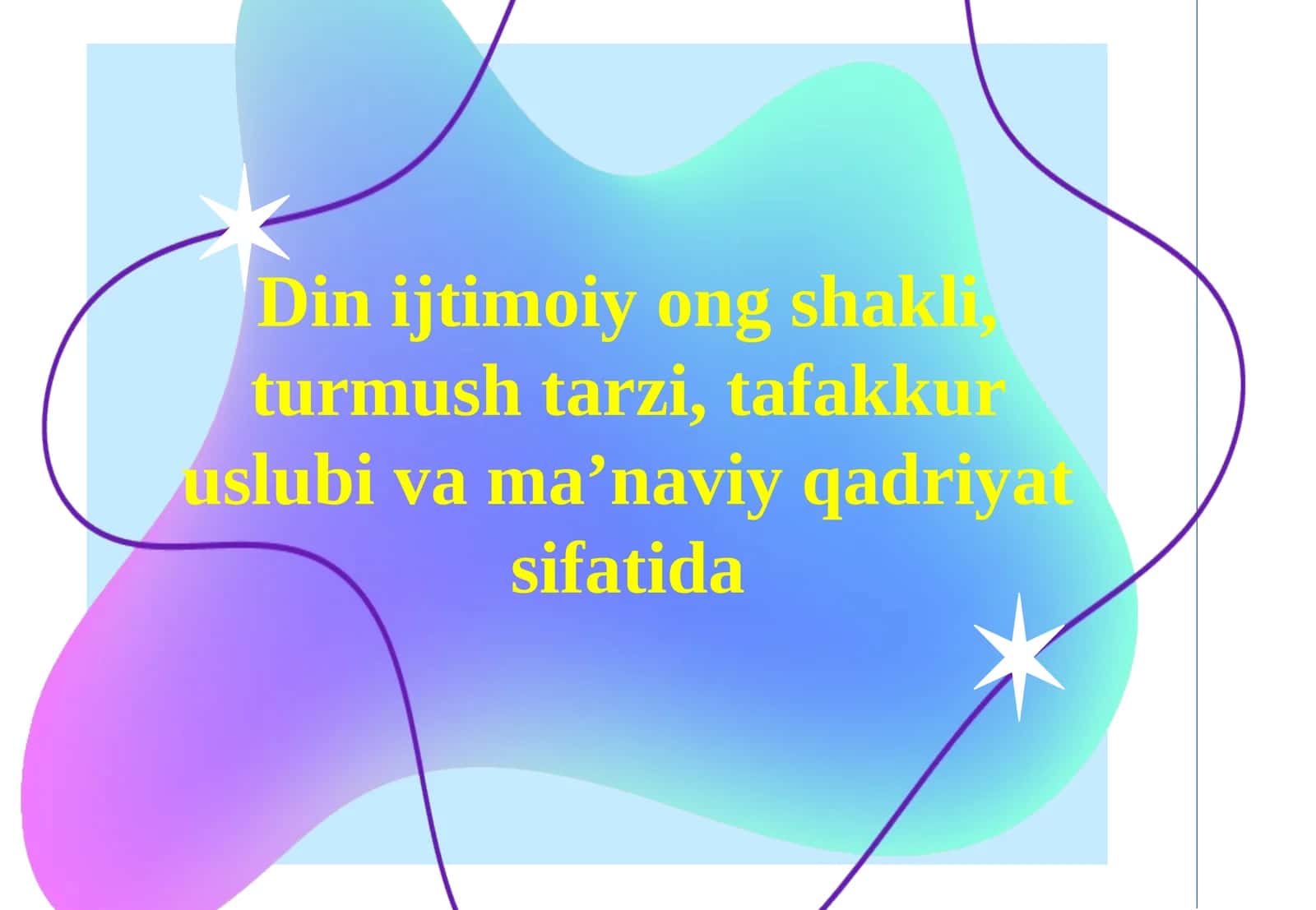 Din ijtimoiy ong shakli,turmush tarzi,tafakkur uslubi va ma’naviy qadriyat sifatida