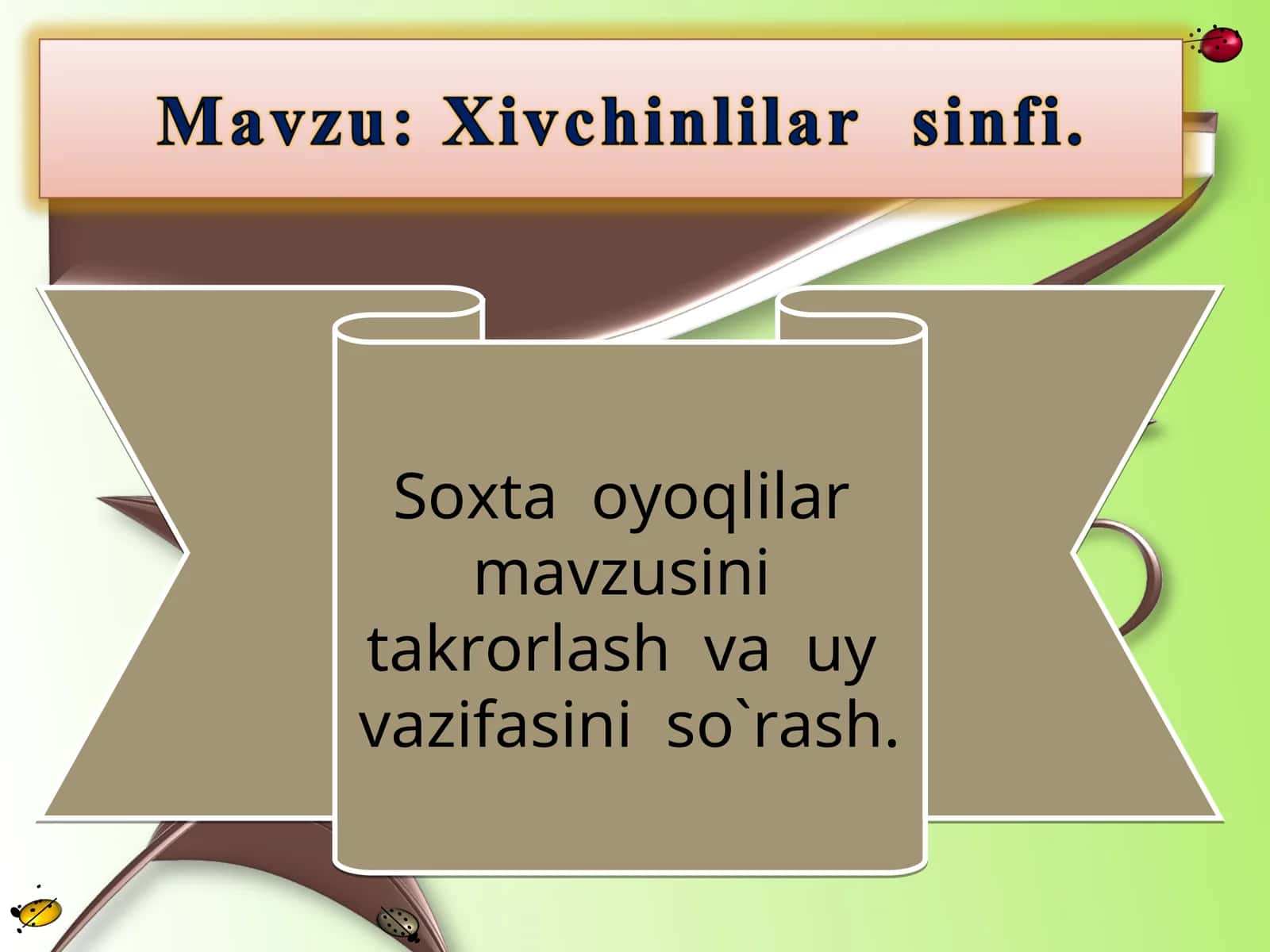 Soxta oyoqlilar mavzusini takrorlash va uy vazifasini so`rash