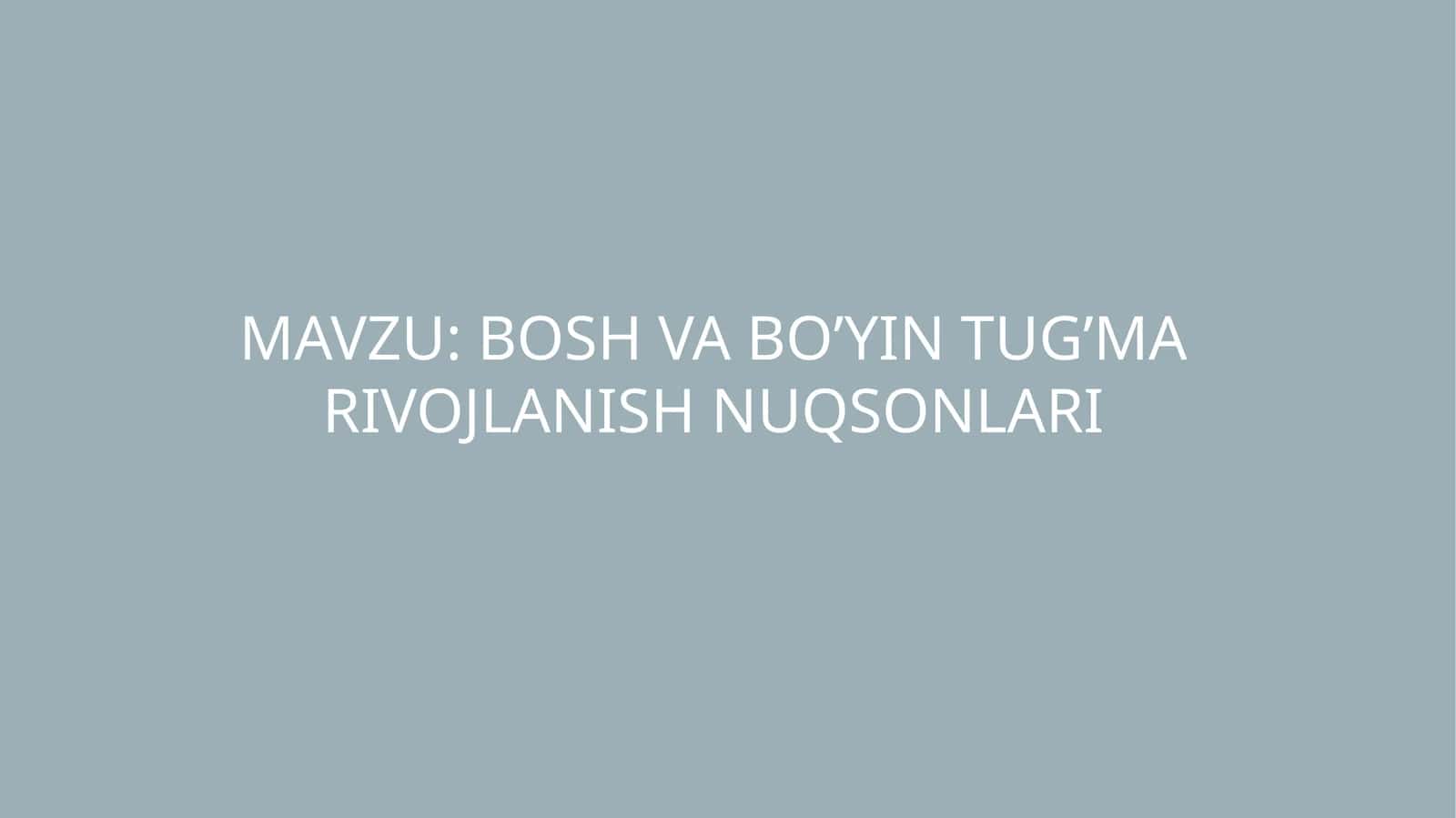 BOSH VA BO’YIN TUG’MA RIVOJLANISH NUQSONLARI