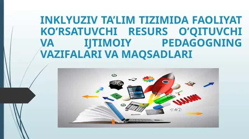 INKLYUZIV TA’LIM TIZIMIDA FAOLIYAT KO’RSATUVCHI RESURS O’QITUVCHI VA IJTIMOIY PEDAGOGNING VAZIFALARI VA MAQSADLARI