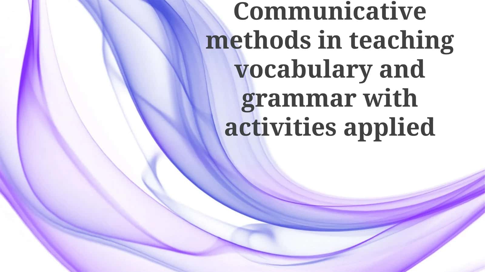 Communicative methods in teaching vocabulary and grammar with activities applied