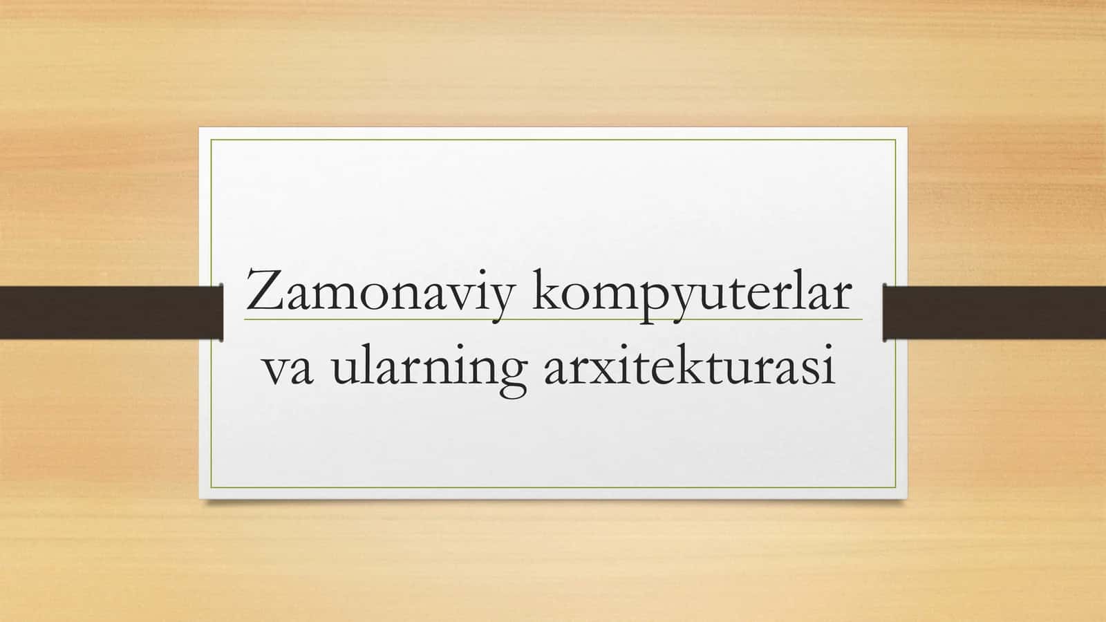 Zamonaviy kompyuterlar va ularning arxitekturasi