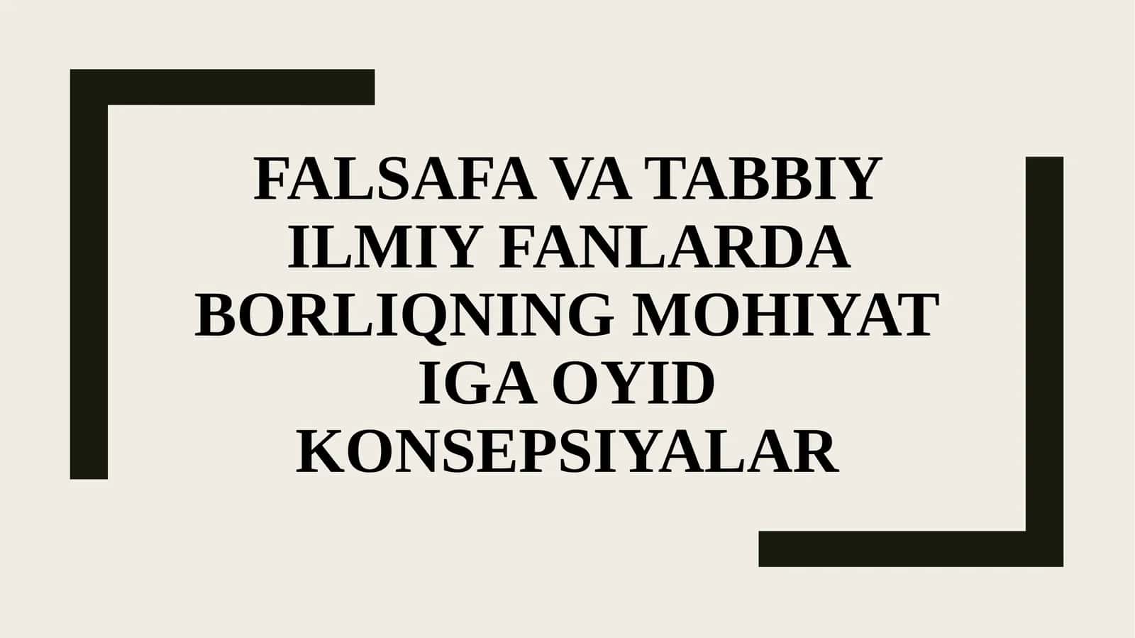 Falsafa va tabbiy ilmiy fanlarda borliqning mohiyatiga oyid konsepsiyalar