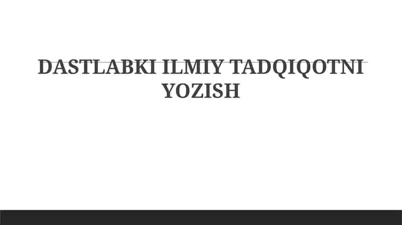 DASTLABKI ILMIY TADQIQOTNI YOZISH