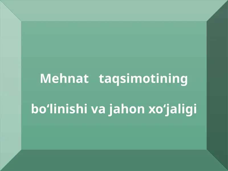 Jahoniqtisodiyoti-buxalqaro mehnattaqsimoti