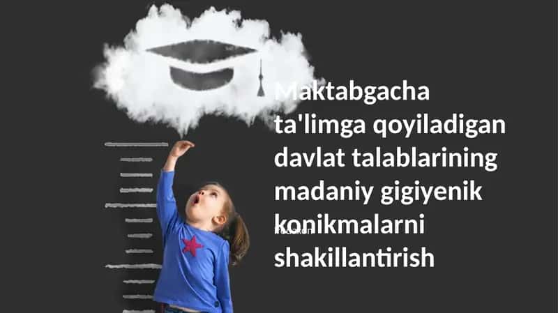 Maktabgacha ta'limga qoyiladigan davlat talablarining madaniy gigiyenik konikmalarni shakillantirish