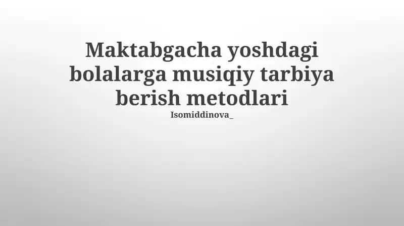 Maktabgacha yoshdagi bolalarga musiqiy tarbiya berish metodlari