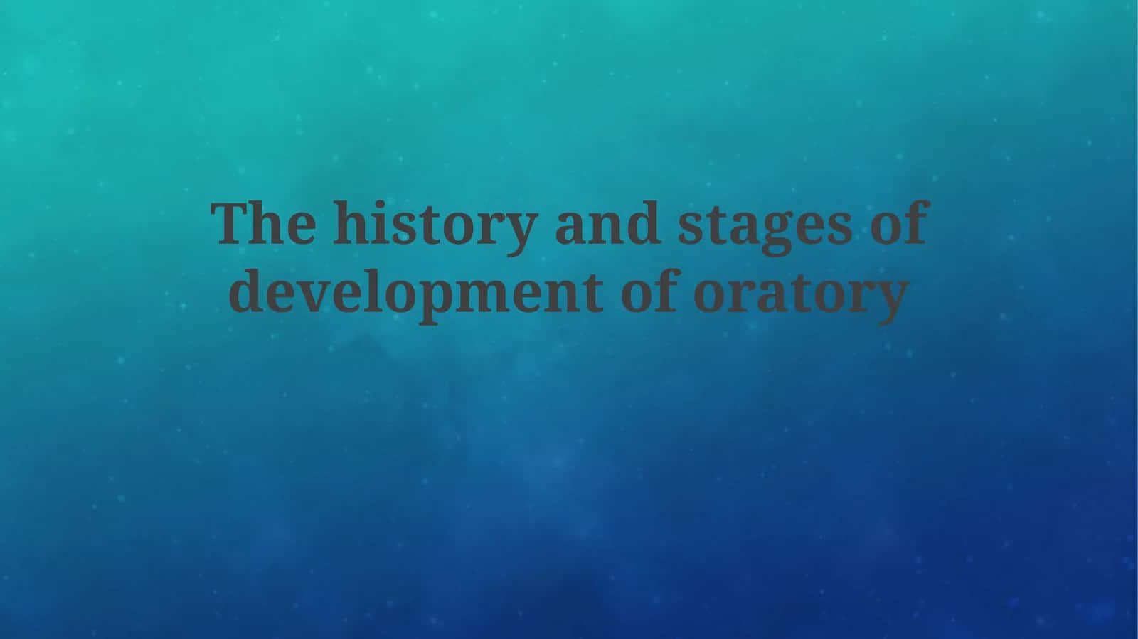 The history and stages of development of oratory
