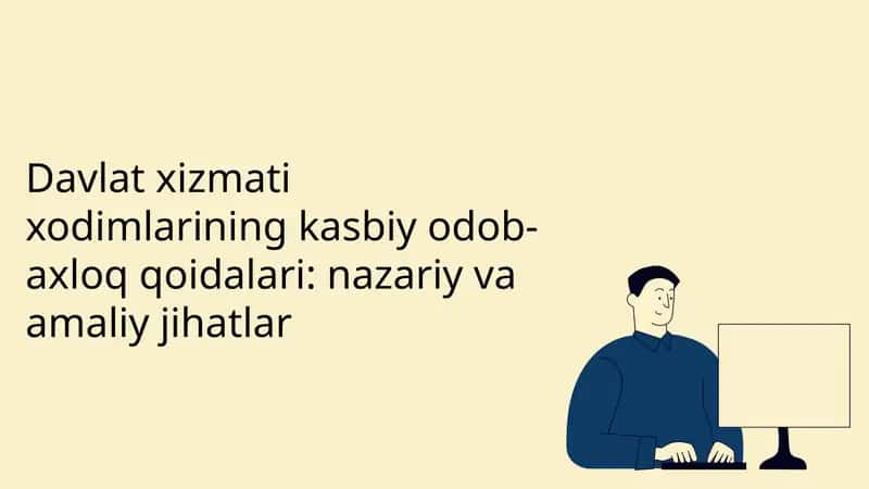 Davlat xizmati xodimlarining kasbiy odob-axloq qoidalari: nazariy va amaliy jihatlar