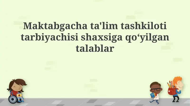 Maktabgacha ta'lim tashkiloti tarbiyachisi shaxsiga qoʻyilgan talablar