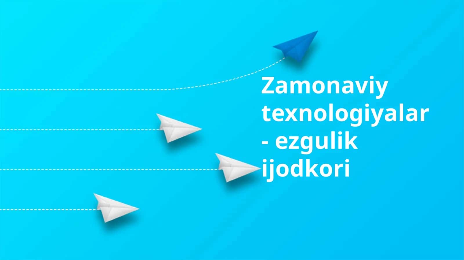 Zamonaviy texnologiyalar-ezgulikijodkori