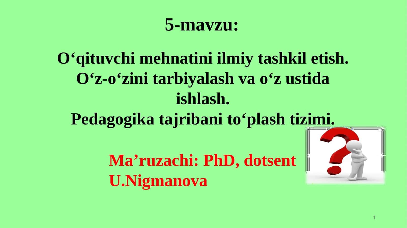 O‘qituvchimehnatiniilmiytashkiletish. O‘z-o‘zinitarbiyalashvao‘zustidaishlash. Pedagogikatajribanito‘plashtizimi