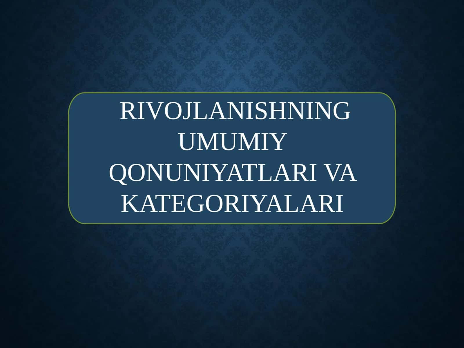 RIVOJLANISHNING UMUMIY QONUNIYATLARI VA KATEGORIYALARI
