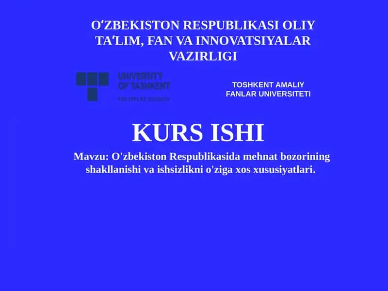 O'zbekiston Respublikasida mehnat bozorining shakllanishi va ishsizlikni o'ziga xos xususiyatlari