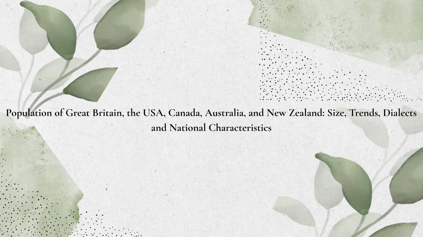 Population of Great Britain, the USA, Canada, Australia, and New Zealand: Size, Trends, Dialects and National Characteristics