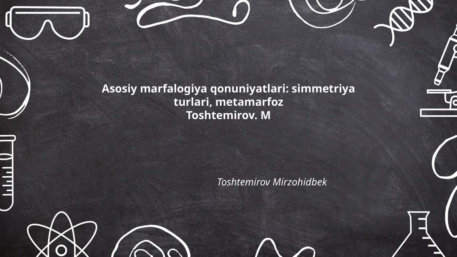 Asosiy marfalogiya qonuniyatlari: simmetriya turlari, metamarfoz