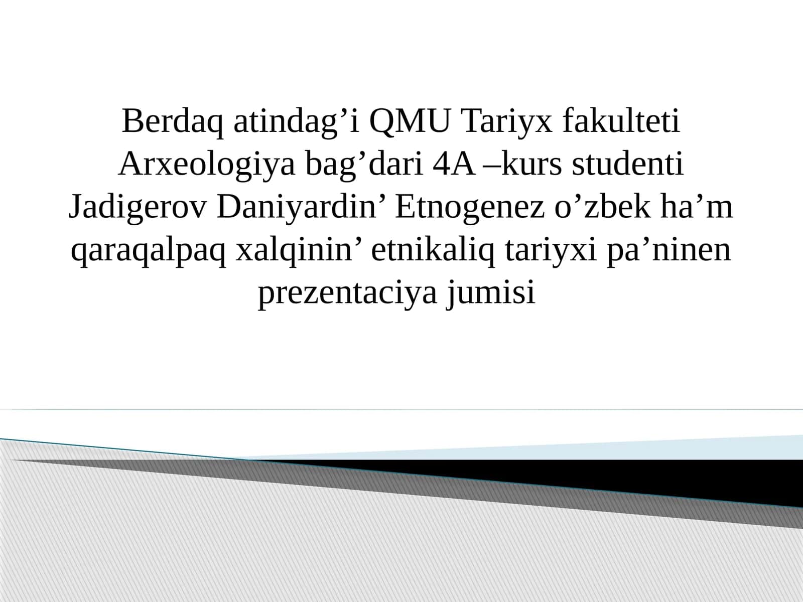 Etnogenez oʻzbek ham qoraqalpaq xalqining etnikaliq tarixidan prezentaciyajumisi