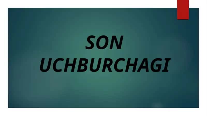 SON UCHBURCHAGI