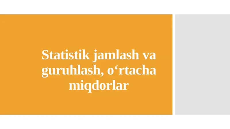 Statistik jamlash va guruhlash, o‘rtacha miqdorlar
