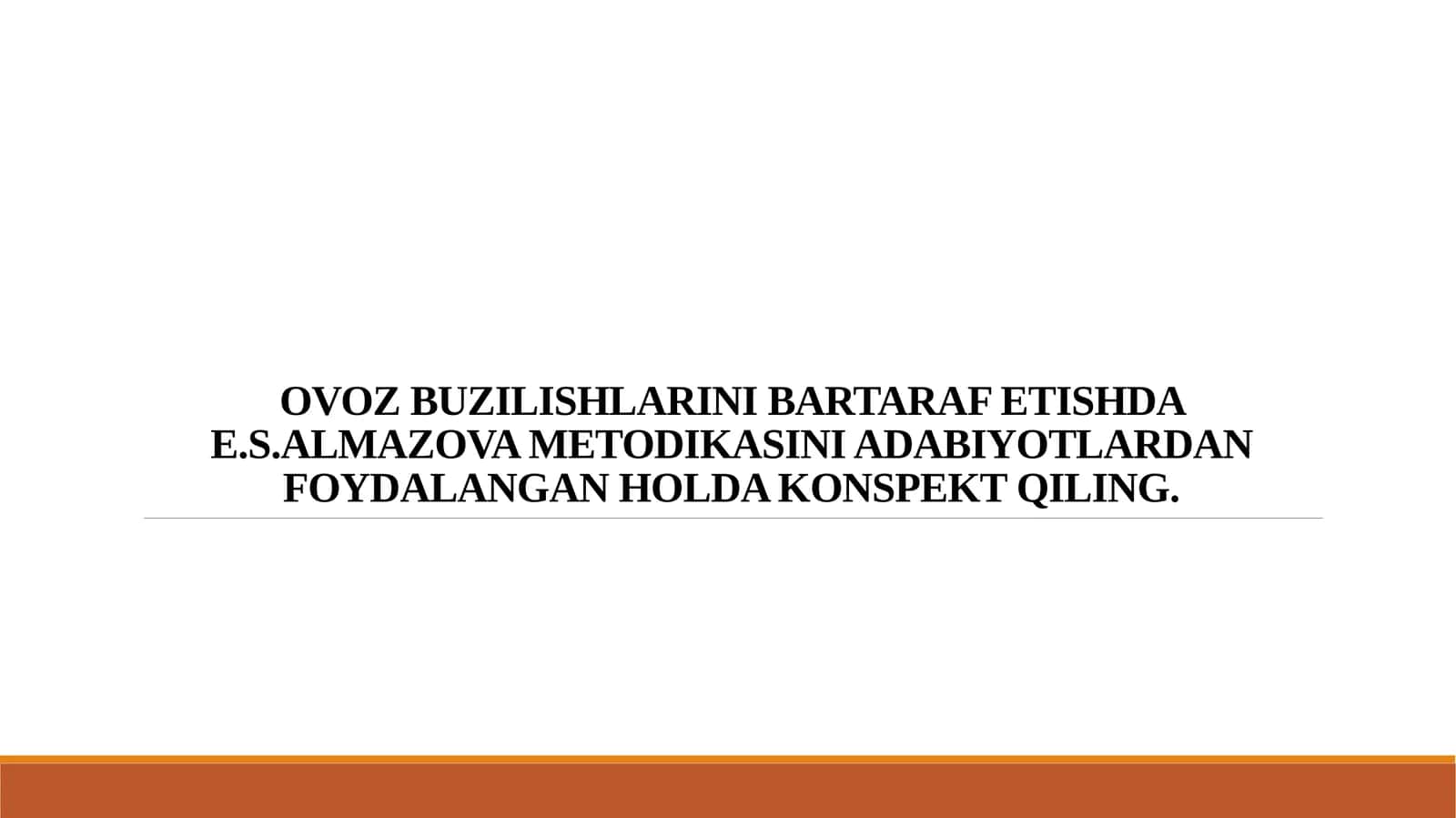 OVOZ BUZILISHLARINI BARTARAF ETISHDA E.S.ALMAZOVA METODIKASINI ADABIYOTLARDAN FOYDALANGAN HOLDA KONSPEKT QILING.