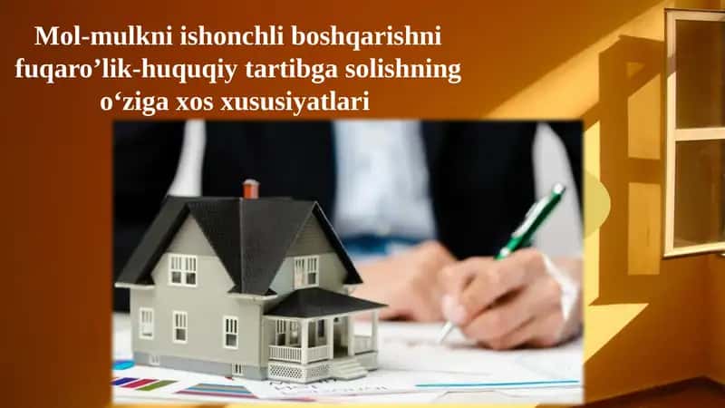 Mol-mulkni ishonchli boshqarishni fuqaro’lik-huquqiy tartibga solishning o‘ziga xos xususiyatlari
