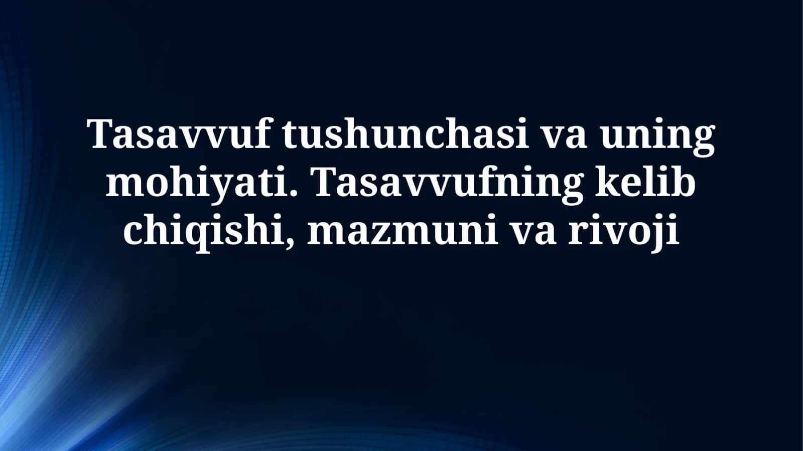 Tasavvuf tushunchasi va uning mohiyati. Tasavvufning kelib chiqishi, mazmunivarivoji