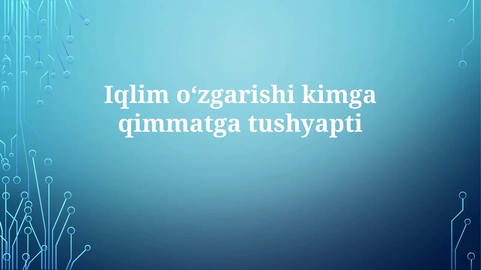 Iqlimoʻzgarishikimgaqimmatgatushyapti