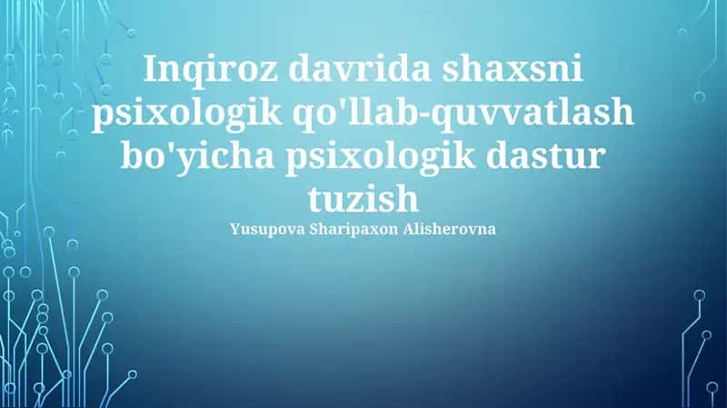 Inqiroz davrida shaxsni psixologik qo'llab-quvvatlash bo'yicha psixologik dastur tuzish
