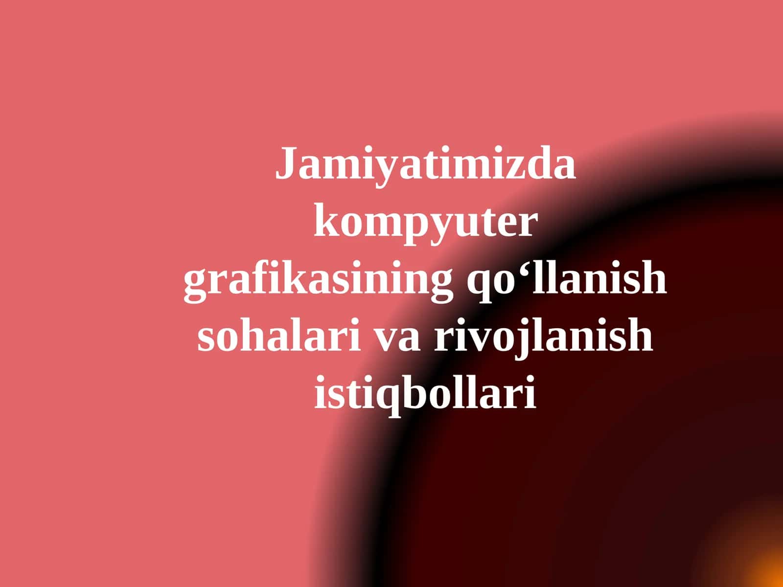 Jamiyatimizda kompyuter grafikasining qo‘llanish sohalari va rivojlanish istiqbollari