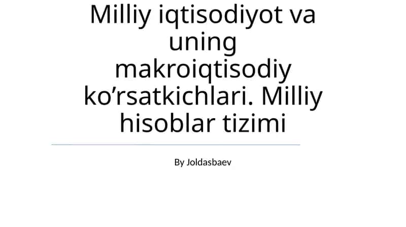 Milliy iqtisodiyot va uning makroiqtisodiy ko’rsatkichlari. Milliy hisoblar tizimi