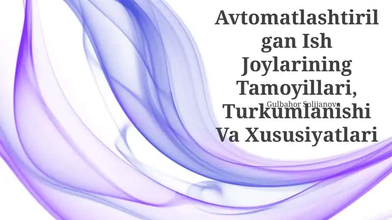 Avtomatlashtirilgan Ish Joylarining Tamoyillari, Turkumlanishi Va Xususiyatlari