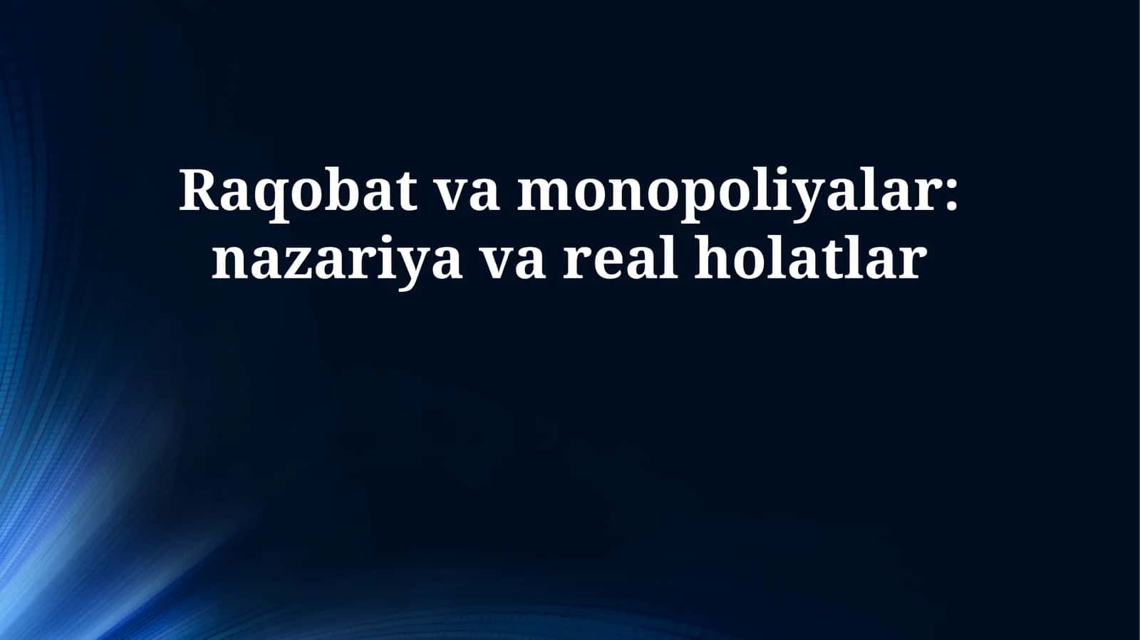 Raqobat va monopoliyalar: nazariya va real holatlar