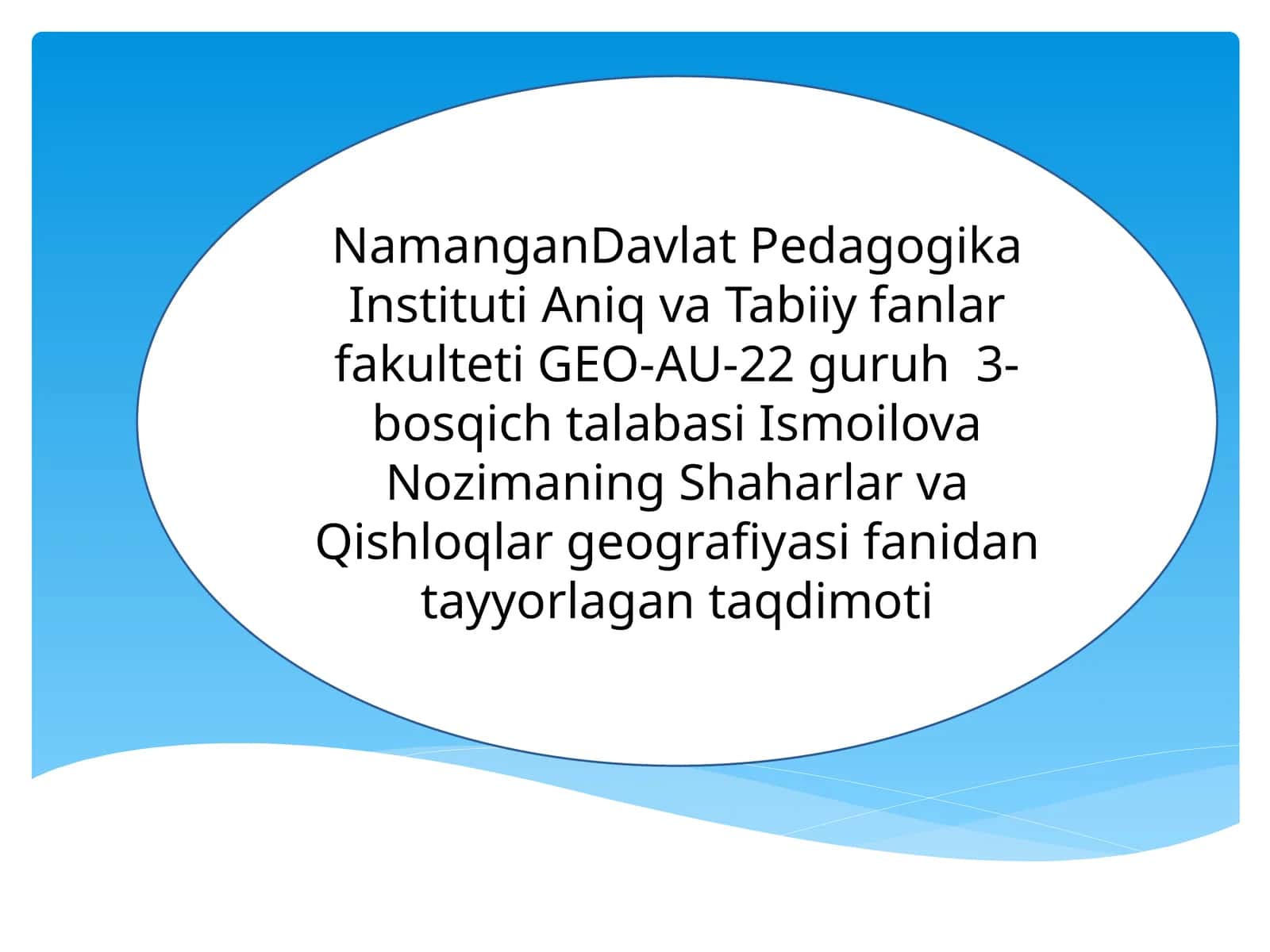Namangan Davlat Pedagogika Instituti Aniq va Tabiiy Fanlar Fakulteti GEO-AU-22 Guruh 3-bosqich talabasi Ismoilova Nozimaning Shaharlar va Qishloqlar Geografiyasi Fanidan Tayyorlagan Taqdimoti