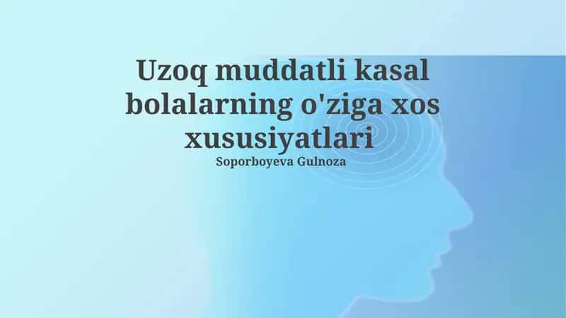 Uzoq muddatli kasal bolalarning o'ziga xos xususiyatlari