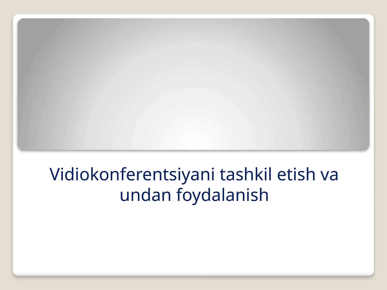 VIDEOKONFERENTSIYANI TASHKIL ETISH VA UNDAN FOYDALANISH