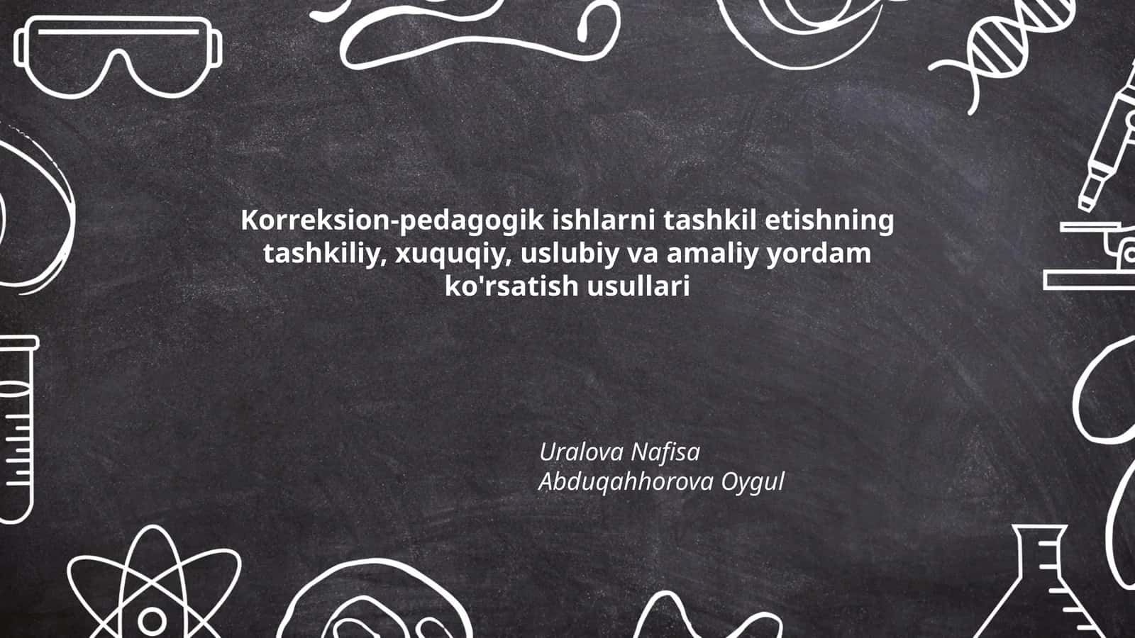 Korreksion-pedagogik ishlarni tashkil etishning tashkiliy, xuquqiy, uslubiy va amaliy yordam ko'rsatish usullari