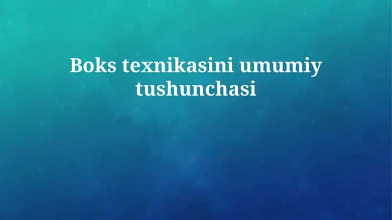 Boks texnikasini umumiy tushunchasi