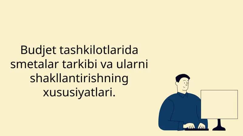 Budjet tashkilotlarida smetalar tarkibi va ularni shakllantirishning xususiyatlari