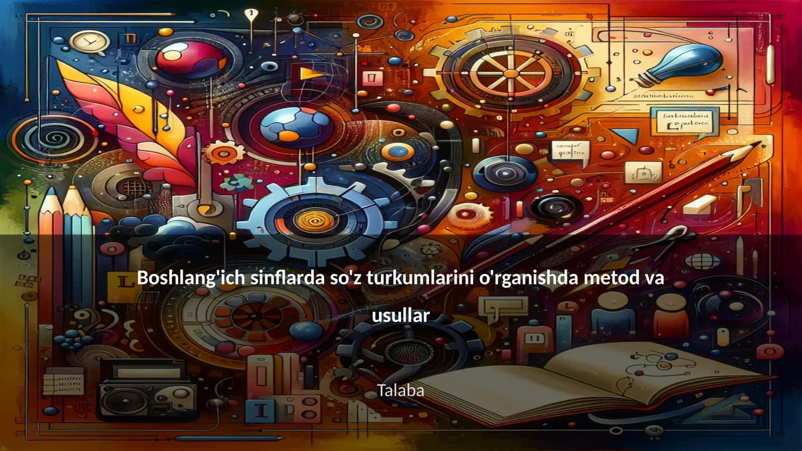 Boshlang'ich sinflarda so'z turkumlarini o'rganishda metod va usullar